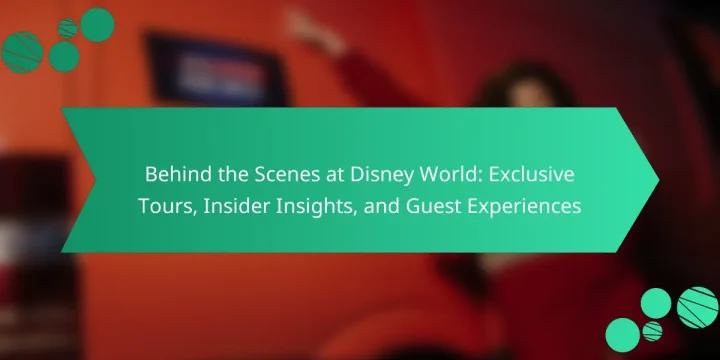Behind the Scenes at Disney World: Exclusive Tours, Insider Insights, and Guest Experiences