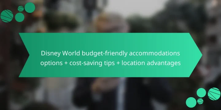 Disney World budget-friendly accommodations options + cost-saving tips + location advantages