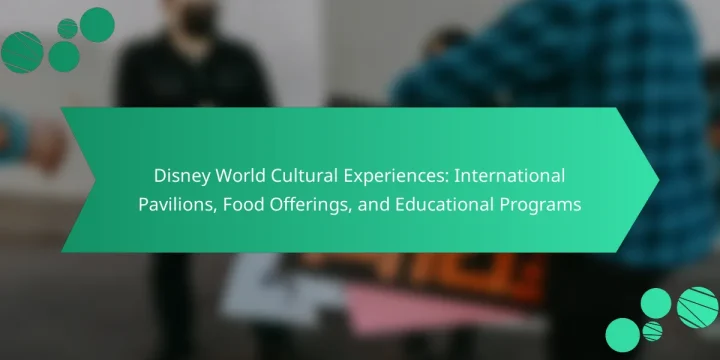 Disney World Cultural Experiences: International Pavilions, Food Offerings, and Educational Programs