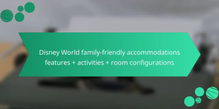 Disney World family-friendly accommodations features + activities + room configurations