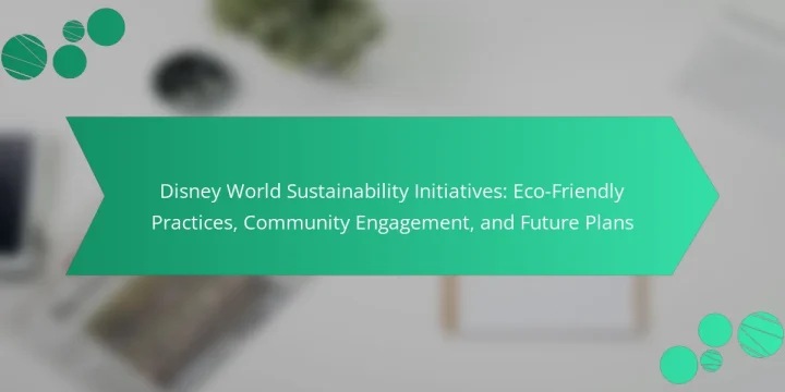 Disney World Sustainability Initiatives: Eco-Friendly Practices, Community Engagement, and Future Plans
