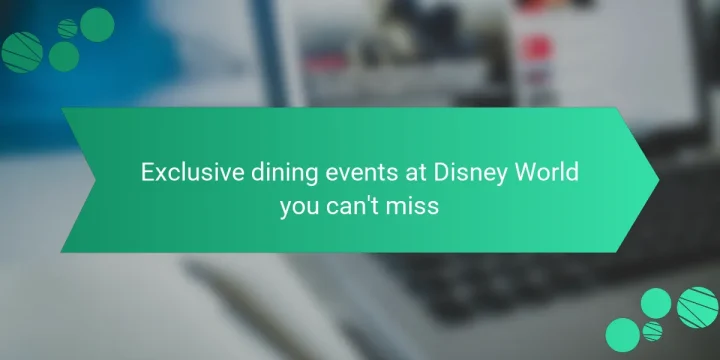 Exclusive dining events at Disney World you can’t miss