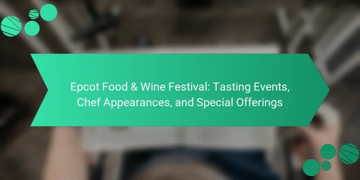 Epcot Food & Wine Festival: Tasting Events, Chef Appearances, and Special Offerings