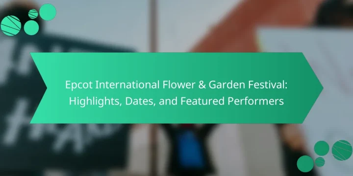 Epcot International Flower & Garden Festival: Highlights, Dates, and Featured Performers