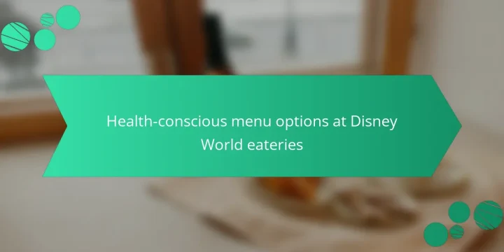 Health-conscious menu options at Disney World eateries