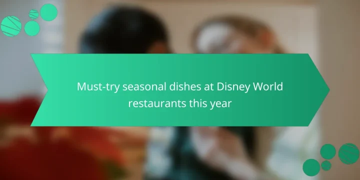 Must-try seasonal dishes at Disney World restaurants this year