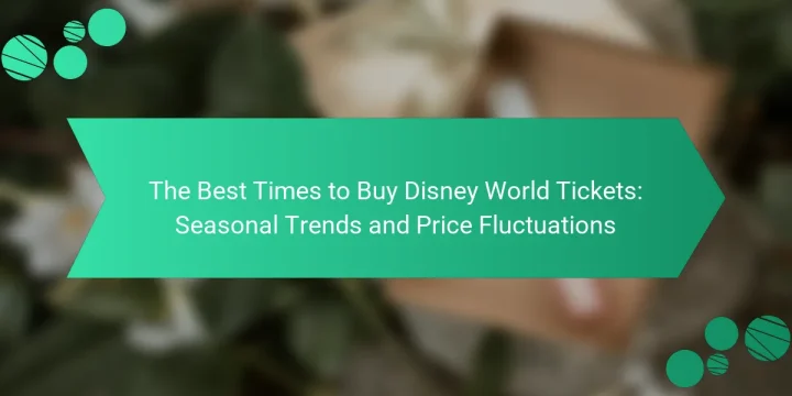 The Best Times to Buy Disney World Tickets: Seasonal Trends and Price Fluctuations