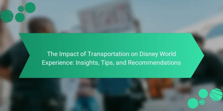 The Impact of Transportation on Disney World Experience: Insights, Tips, and Recommendations