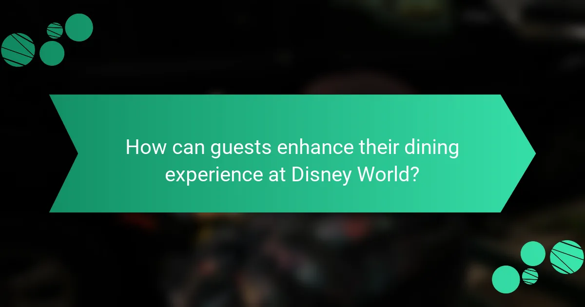 How can guests enhance their dining experience at Disney World?