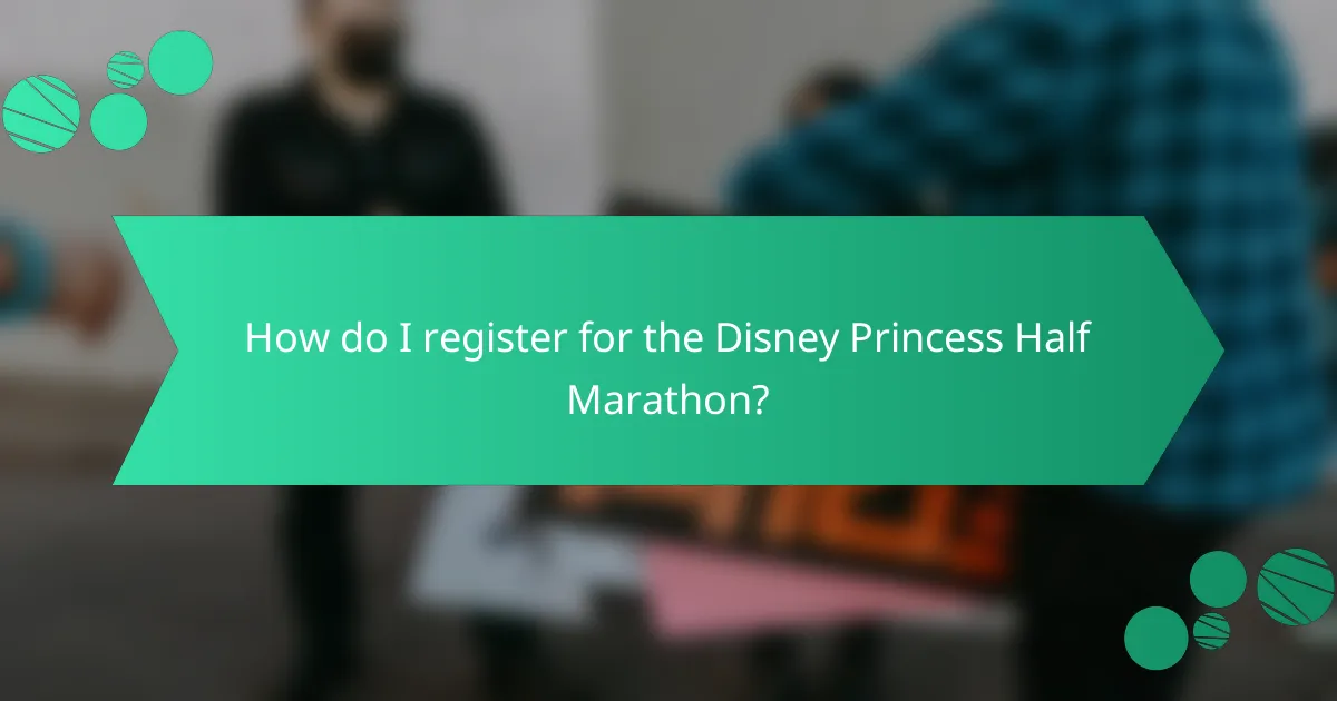 How do I register for the Disney Princess Half Marathon?