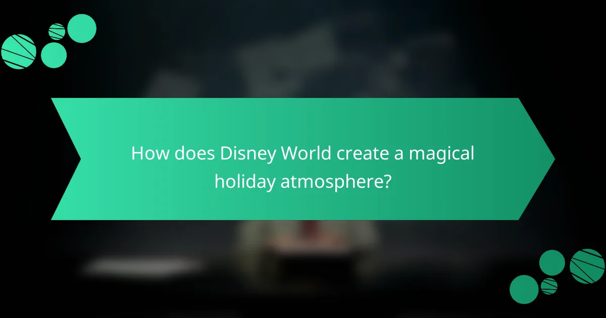 How does Disney World create a magical holiday atmosphere?