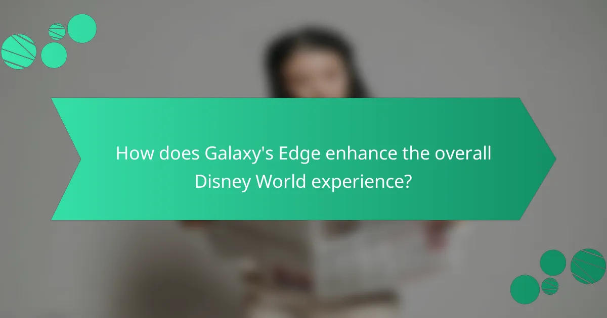 How does Galaxy's Edge enhance the overall Disney World experience?