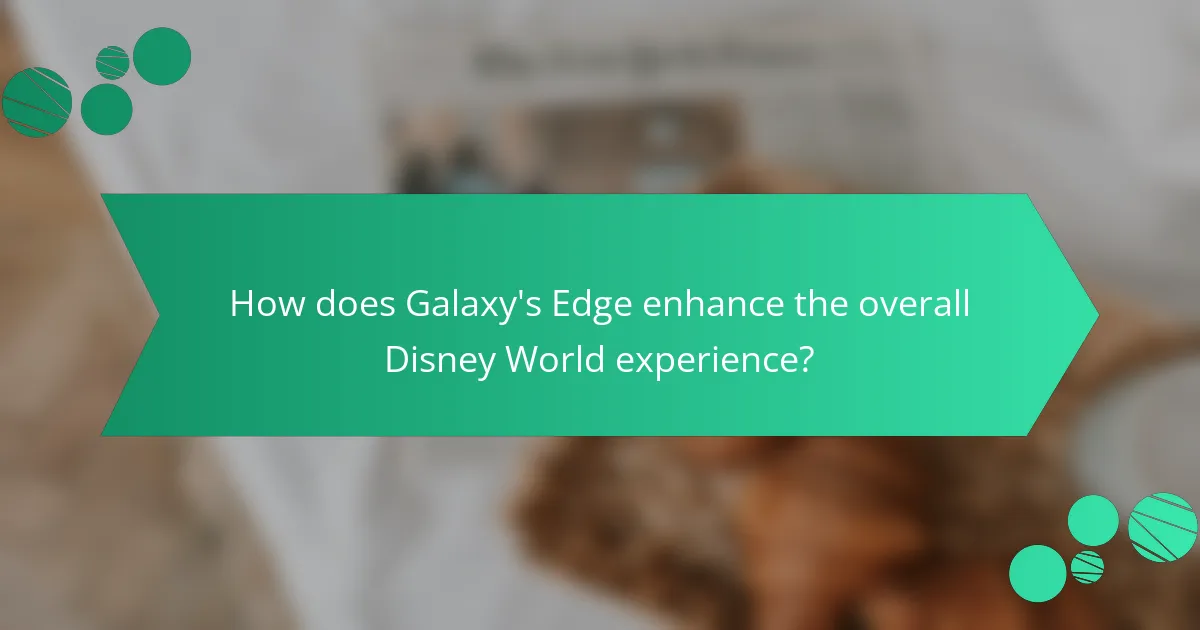 How does Galaxy's Edge enhance the overall Disney World experience?