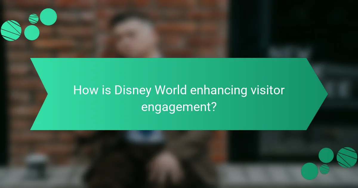How is Disney World enhancing visitor engagement?