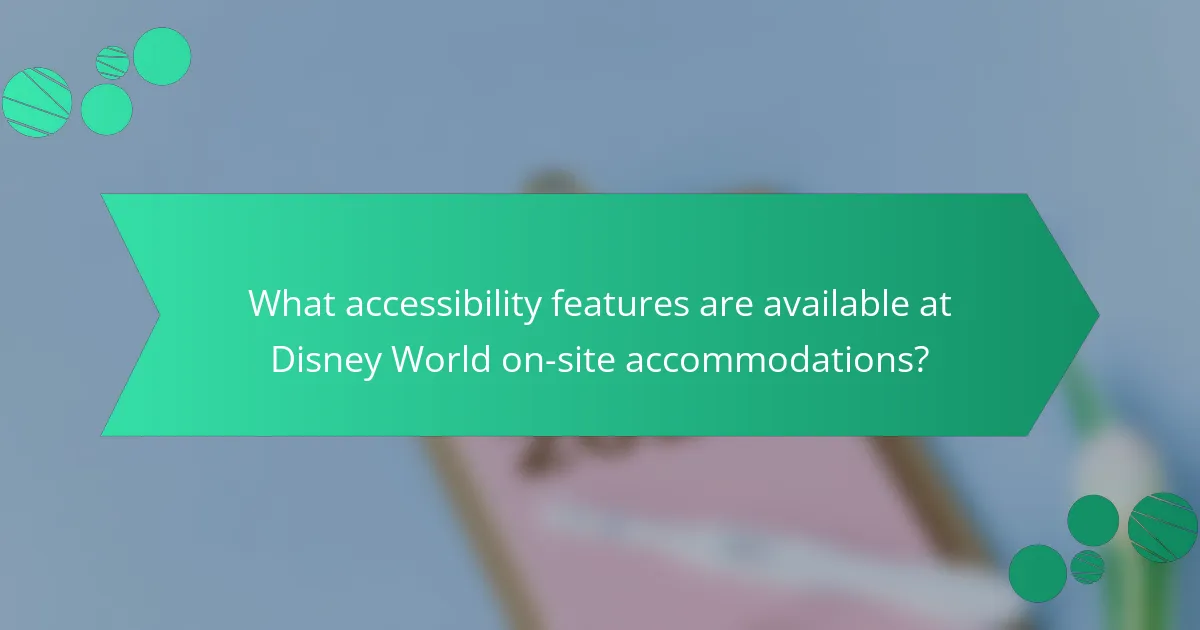 What accessibility features are available at Disney World on-site accommodations?