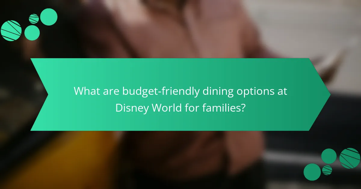 What are budget-friendly dining options at Disney World for families?
