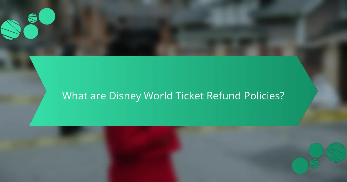 What are Disney World Ticket Refund Policies?