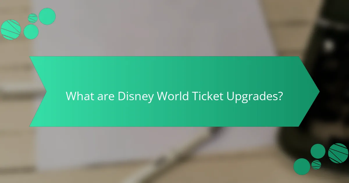 What are Disney World Ticket Upgrades?