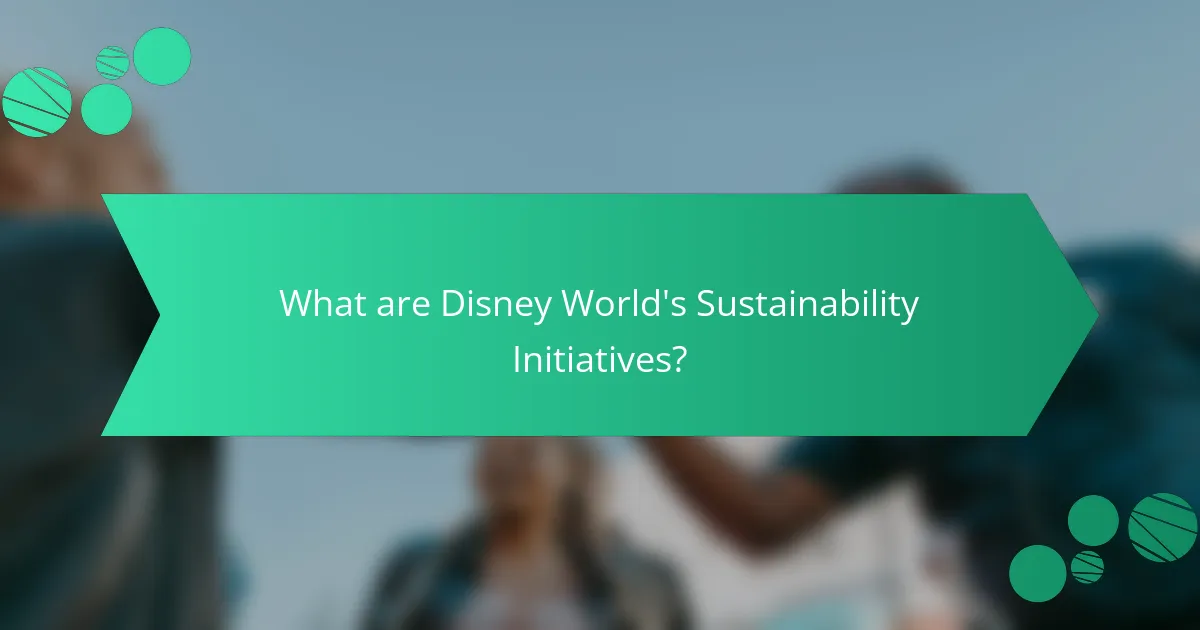 What are Disney World's Sustainability Initiatives?