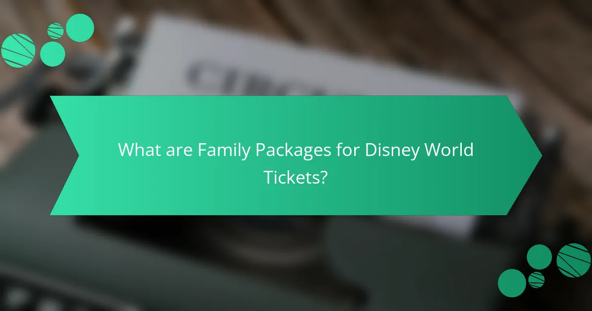 What are Family Packages for Disney World Tickets?