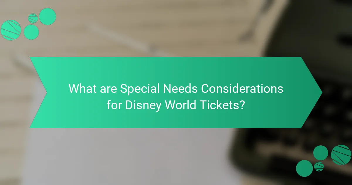 What are Special Needs Considerations for Disney World Tickets?
