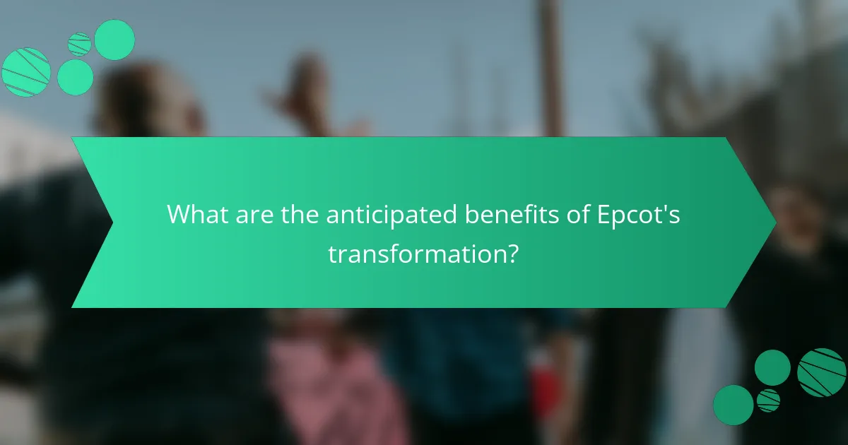 What are the anticipated benefits of Epcot's transformation?
