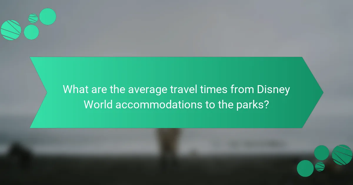 What are the average travel times from Disney World accommodations to the parks?