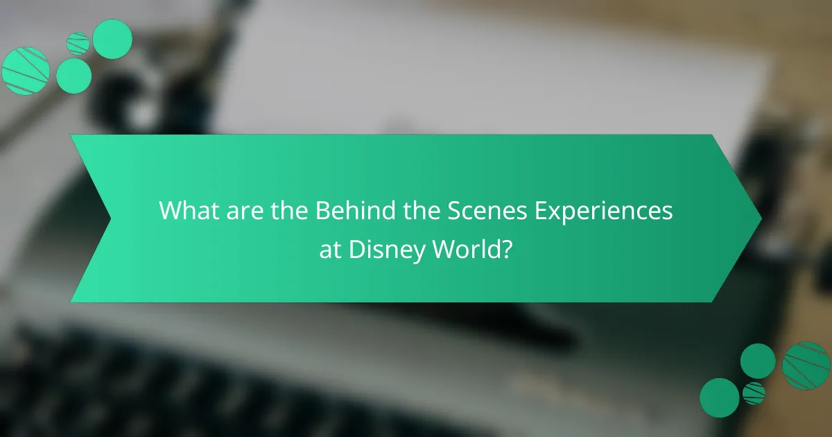 What are the Behind the Scenes Experiences at Disney World?