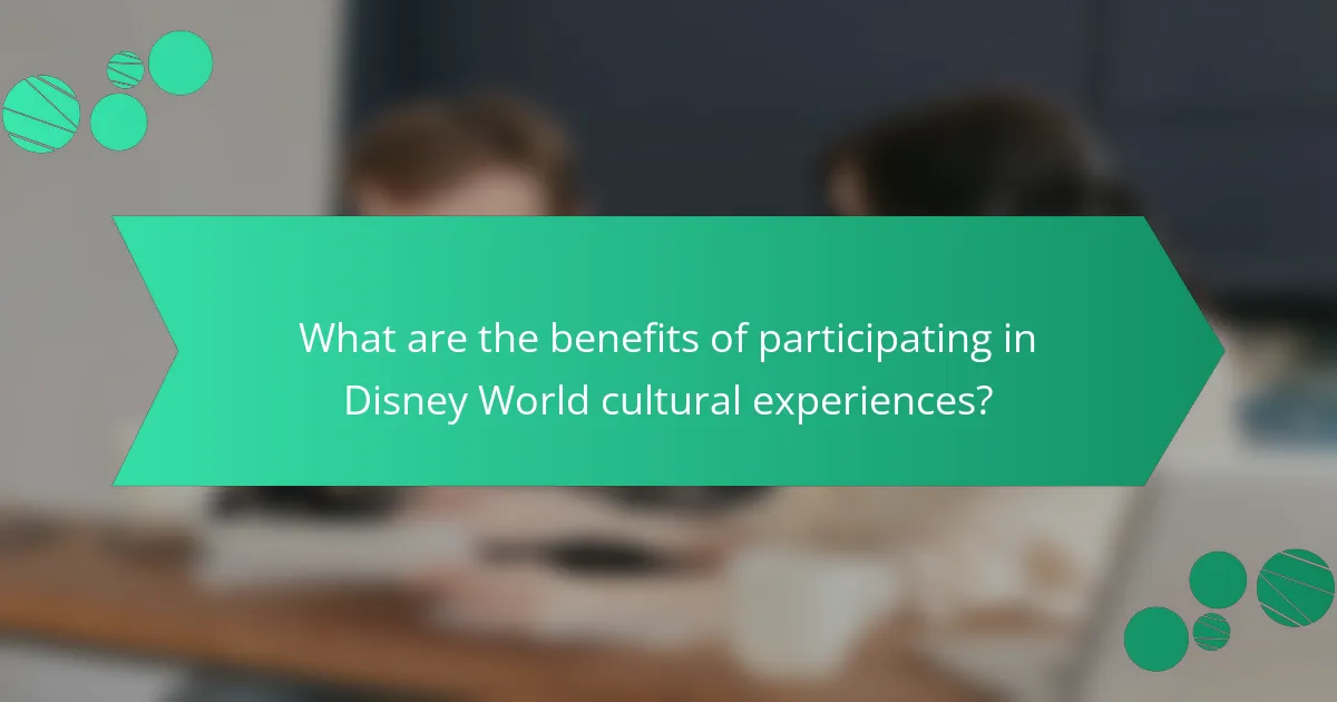 What are the benefits of participating in Disney World cultural experiences?