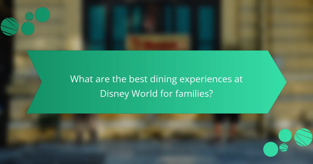 What are the best dining experiences at Disney World for families?