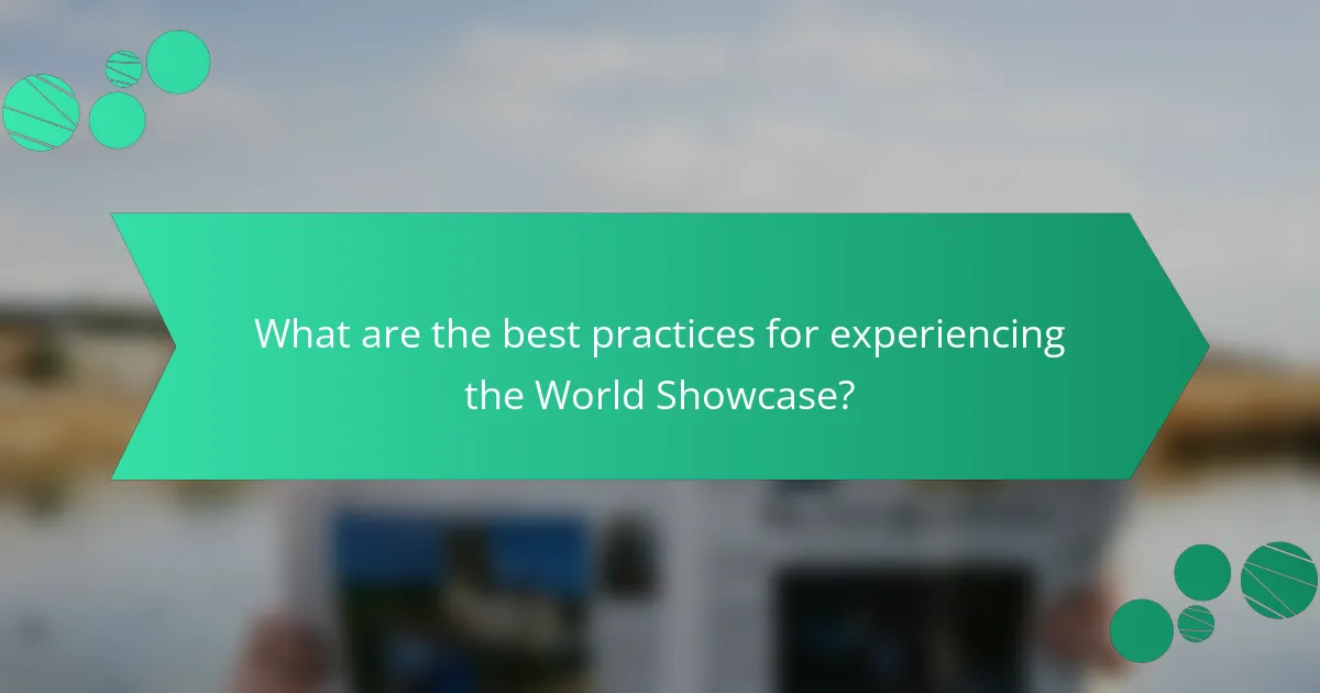 What are the best practices for experiencing the World Showcase?