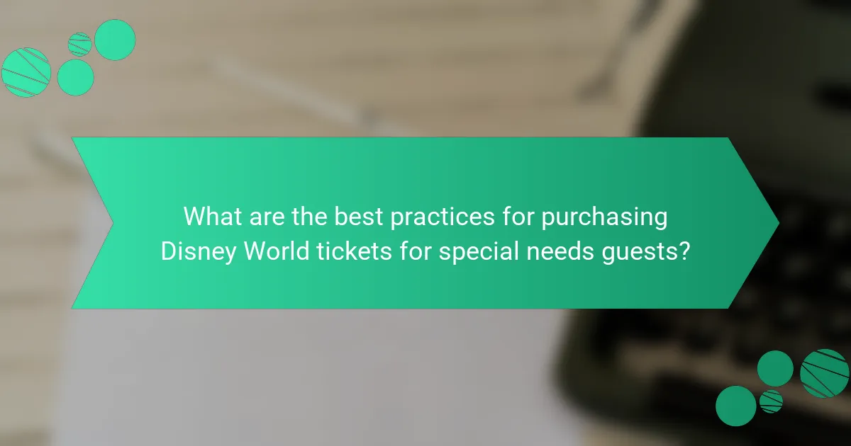 What are the best practices for purchasing Disney World tickets for special needs guests?