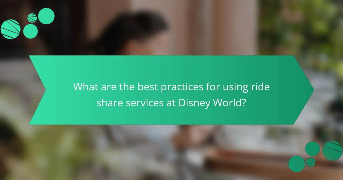What are the best practices for using ride share services at Disney World?