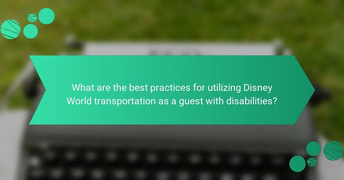 What are the best practices for utilizing Disney World transportation as a guest with disabilities?