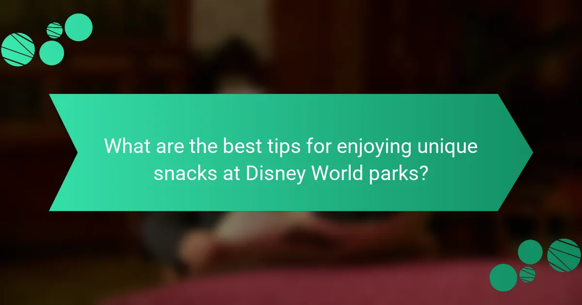 What are the best tips for enjoying unique snacks at Disney World parks?