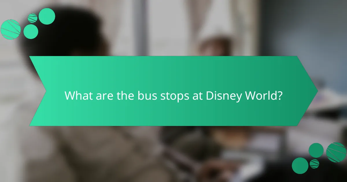 What are the bus stops at Disney World?