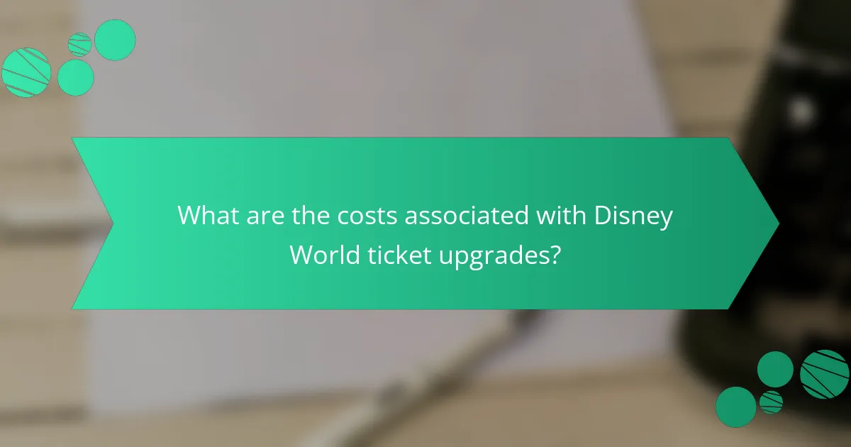 What are the costs associated with Disney World ticket upgrades?