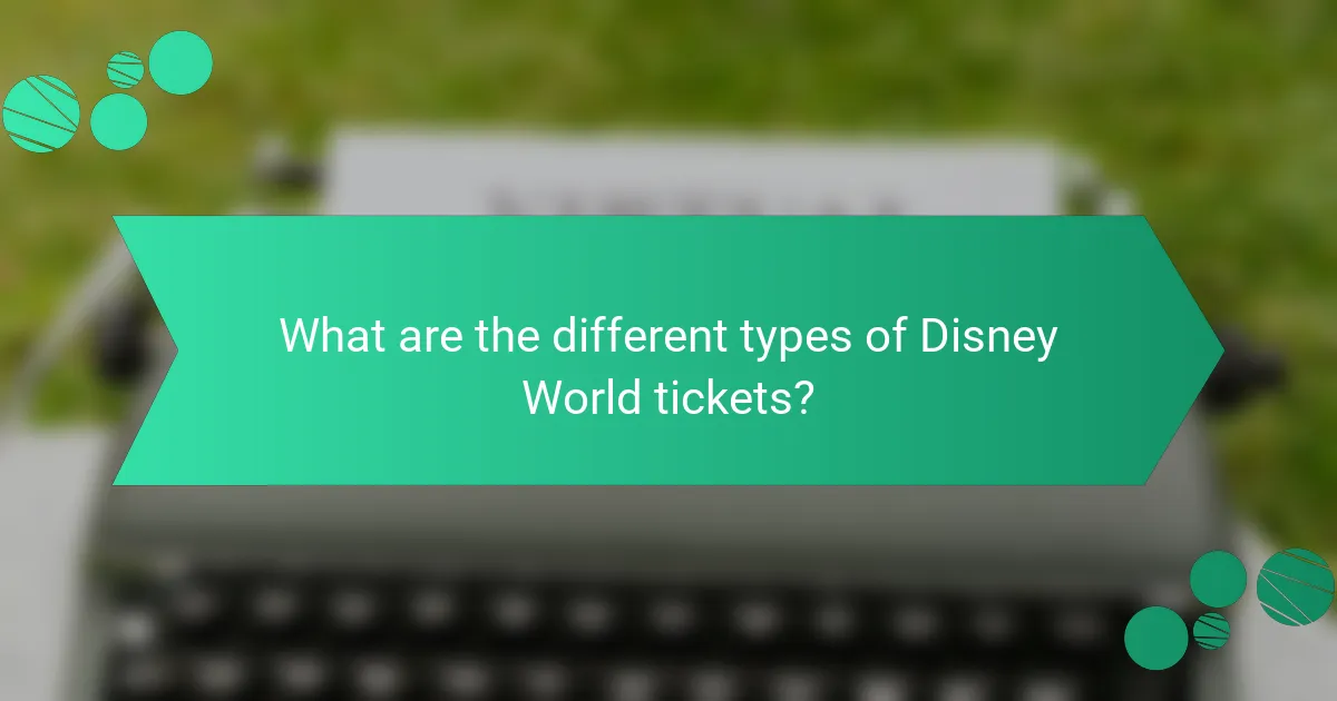 What are the different types of Disney World tickets?