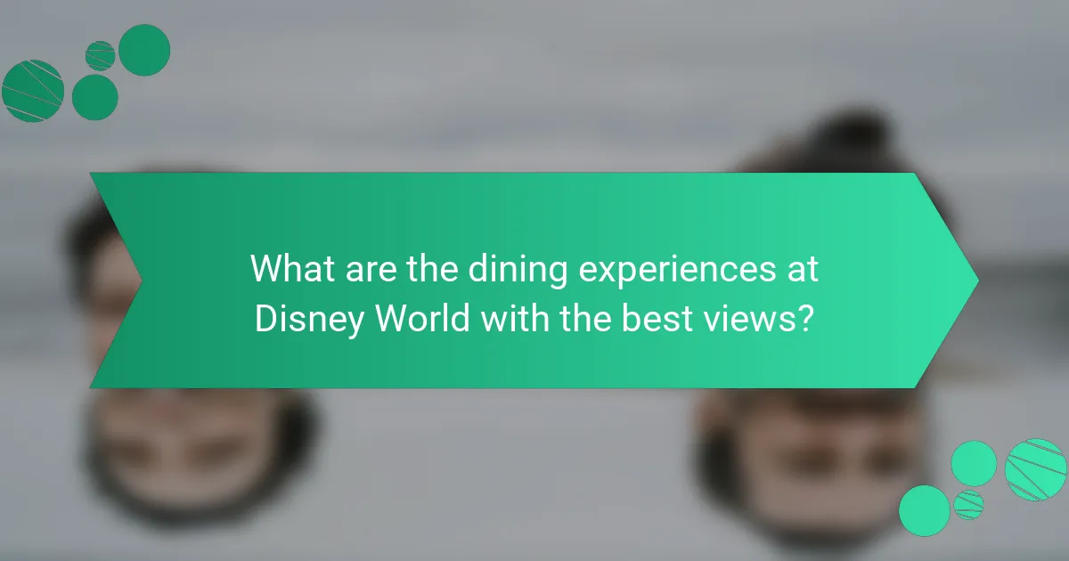 What are the dining experiences at Disney World with the best views?