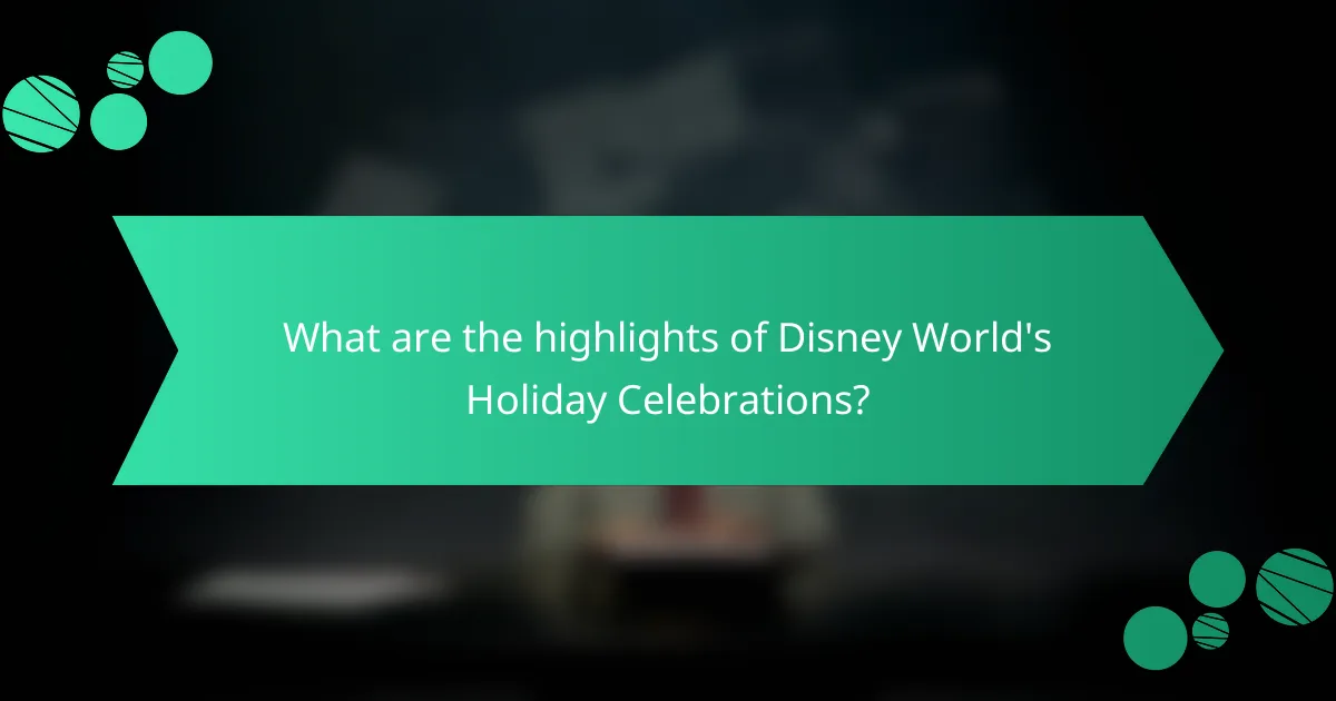 What are the highlights of Disney World's Holiday Celebrations?