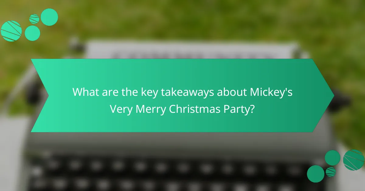What are the key takeaways about Mickey's Very Merry Christmas Party?