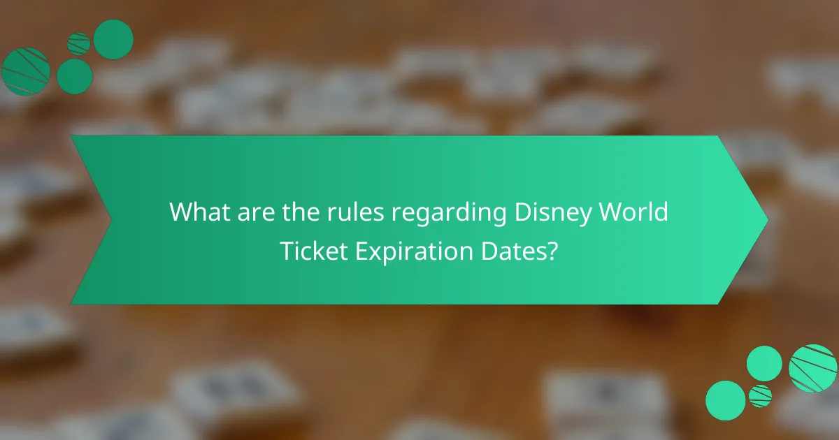 What are the rules regarding Disney World Ticket Expiration Dates?