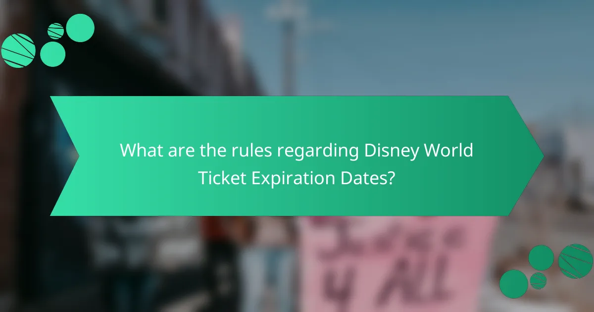 What are the rules regarding Disney World Ticket Expiration Dates?