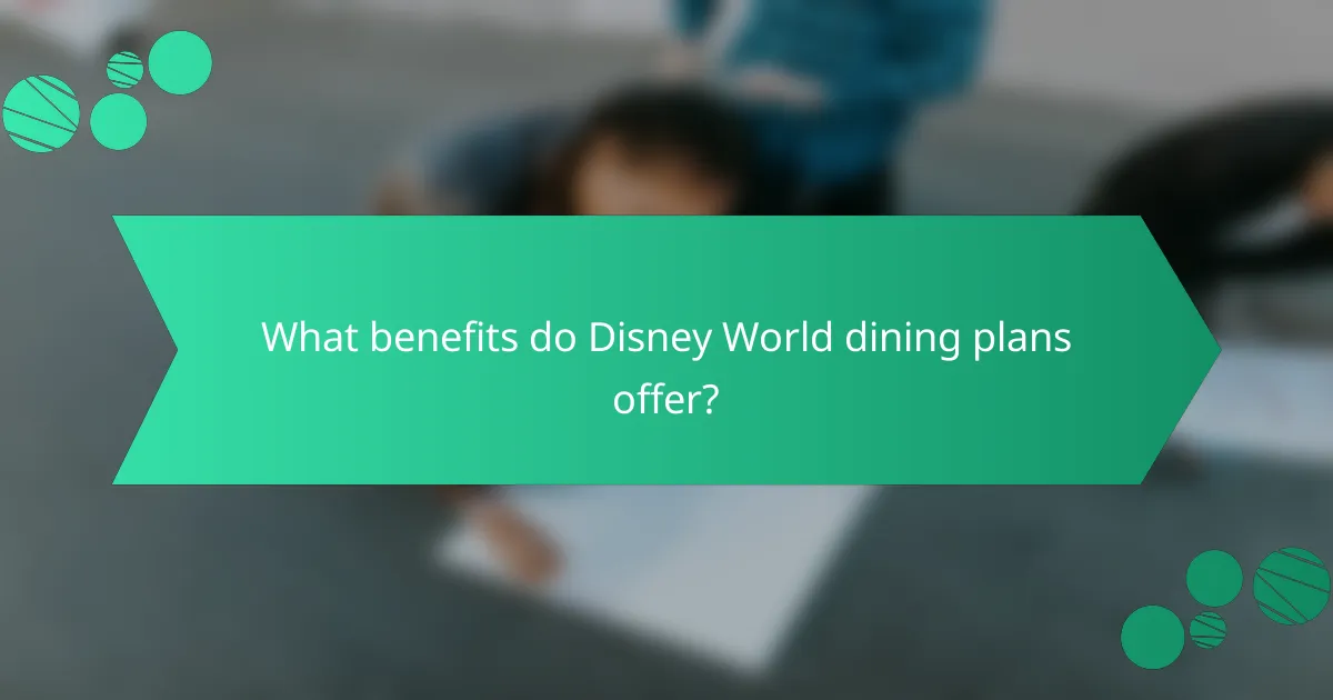 What benefits do Disney World dining plans offer?