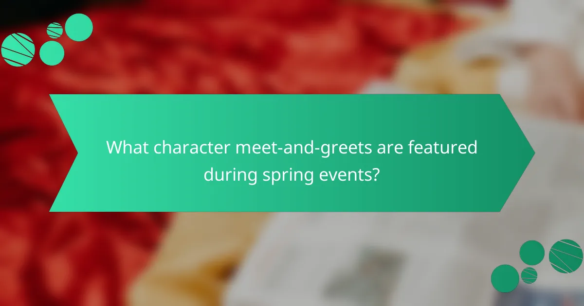 What character meet-and-greets are featured during spring events?