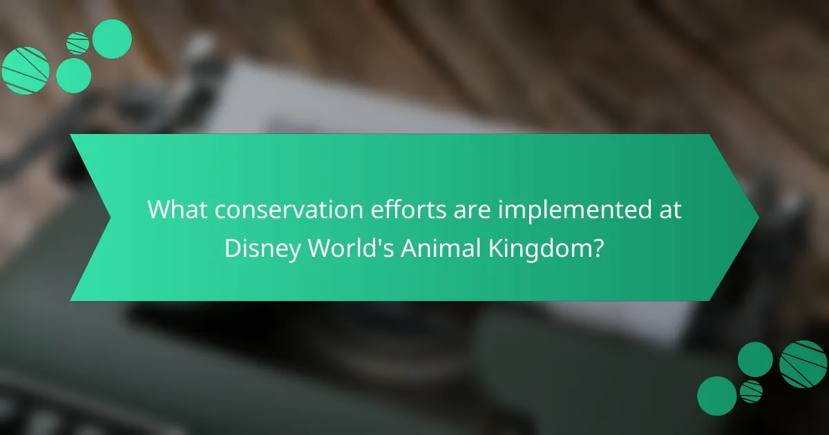 What conservation efforts are implemented at Disney World's Animal Kingdom?