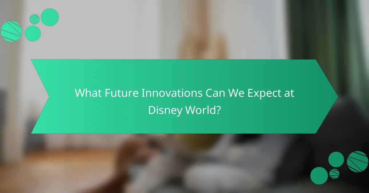 What Future Innovations Can We Expect at Disney World?