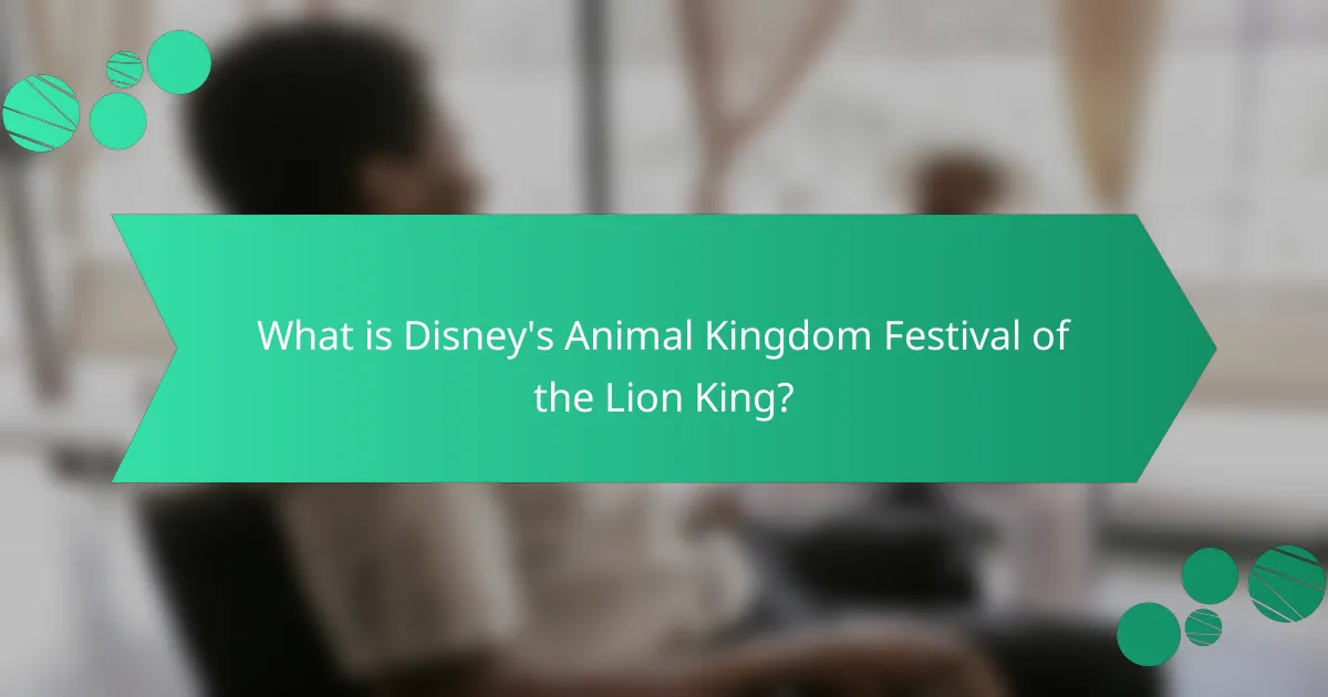 What is Disney's Animal Kingdom Festival of the Lion King?