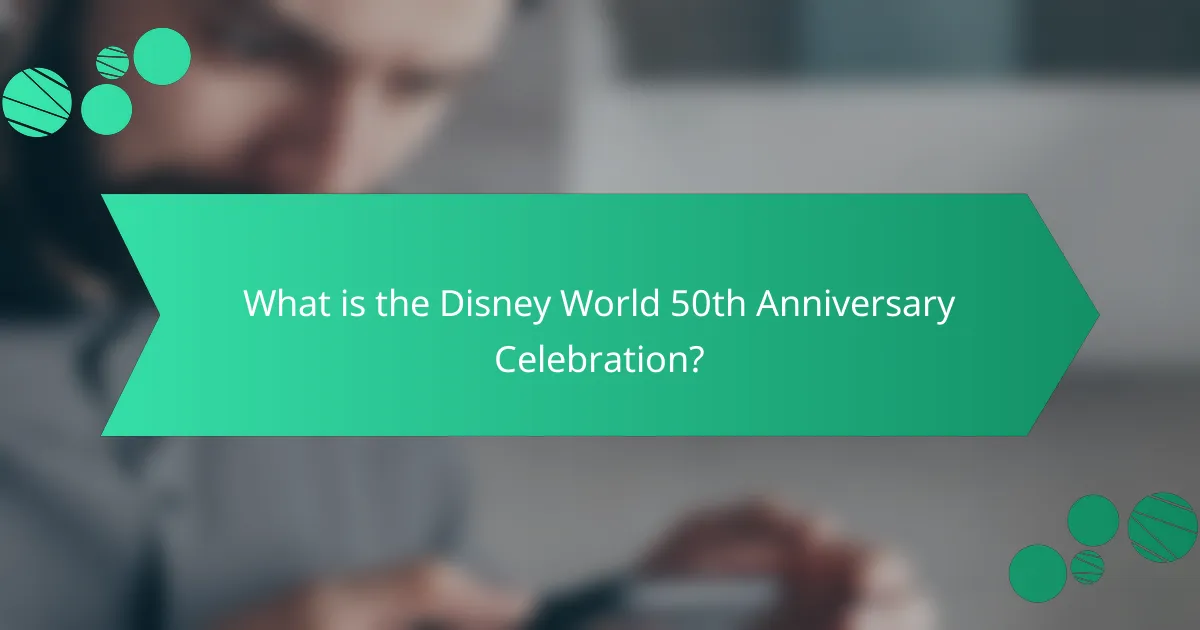 What is the Disney World 50th Anniversary Celebration?