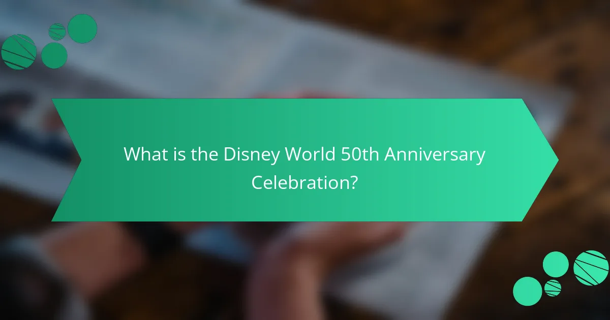 What is the Disney World 50th Anniversary Celebration?